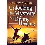 Unlocking the Mystery of Divine Healing