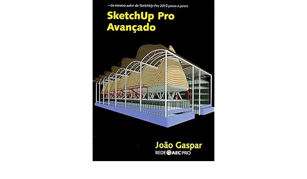 Sketchup Pro Avançado João Gaspar 9788561453350 Amazon