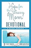 Hope for the Weary Mom Devotional: A 40-Day Journey by Stacey Thacker, Brooke McGlothlin