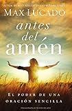 Antes del amén: El poder de una oración sencilla (Spanish Edition)