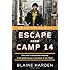 Escape from Camp 14: One Man's Remarkable Odyssey from North Korea to Freedom in the West