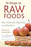 12 Steps to Raw Foods: How to End Your Dependency on Cooked Food by Victoria Boutenko, Gabriel Cousens