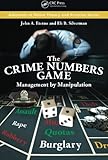The Crime Numbers Game: Management by Manipulation (Advances in Police Theory and Practice) cover