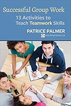 Successful Group Work: 13 Activities to Teach Teamwork Skills Successful Group Work: 13 Activities to Teach Teamwork Skills