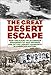 The Great Desert Escape: How the Flight of 25 German Prisoners of War Sparked One of the Largest Man by 