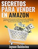 Secretos para vender en Amazon : Paso a paso el sistema para vender en Amazon FBA: La Guía definitiva para Vender a través de Arbitraje Online (Spanish Edition)