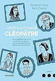 Joue-la comme Cléopâtre : Les problèmes de la vie quotidienne résolus par cinquante et une grand by