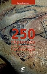 250 réponses à vos questions sur l'archéologie