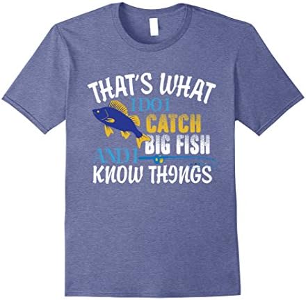Mens That's What I Do I Catch Big Fish And I Know Things Shirt Large Heather Blue