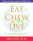 Eat, Chew, Live: 4 Revolutionary Ideas to Prevent Diabetes, Lose Weight and Enjoy Food by John Poothullil  MD
