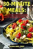 30-Minute Meals: Incredibly Delicious Dinner Recipes Inspired by the Mediterranean Diet that Can Be