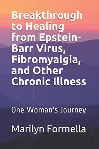 Breakthrough to Healing from Epstein-Barr Virus, Fibromyalgia, and Other Chronic Illness: One Woman's Journey