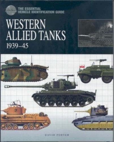 The Essential Vehicle Identification Guide: Western Allied Tanks 1939-1945 (Essential Vehicle Identificatn)