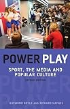 Power Play : Sport, the Media, and Popular Culture, Haynes, Richard and Boyle, Raymond, 0748635920