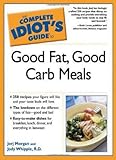 The Complete Idiot's Guide to Good Fat, Good Carb Meals by 