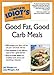 The Complete Idiot's Guide to Good Fat, Good Carb Meals by 