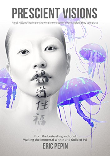 Prescient Visions: Having or Showing Knowledge of Events Before They Take Place by Eric Pepin