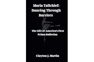 Maria Tallchief: Dancing Through Barriers: The Life of America's First Prima Ballerina