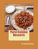 Desserts: Sweet and Savory Desserts, Breakfast and Snack recipes are featured in this volume. Parsi Customs, Traditions and historical background is ... appropriate. (Parsi Cuisine) (Volume 2) by Rita Jamshed Kapadia