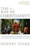 The Rise of Christianity: How the Obscure, Marginal Jesus Movement Became the Dominant Religious Force in the Western World in a Few Centuries