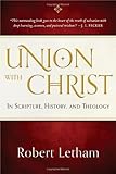 Union with Christ: In Scripture, History, and Theology