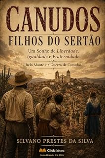 Livro CANUDOS — FILHOS DO SERTÃO: Um Sonho de Liberdade, Igualdade e Fraternidade (Belo Monte — Canudos)