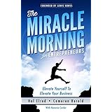 The Miracle Morning for Entrepreneurs: Elevate Your SELF to Elevate Your BUSINESS