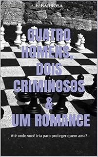 Livro Quatro homens, dois criminosos & um romance: Até onde você iria para proteger quem ama?