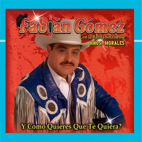 Fabian Gomez - Y Como Quieres Que Te Quiera? - Zortam Music