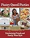 Pastry Queen Parties: Entertaining Friends and Family, Texas Style [A Cookbook]