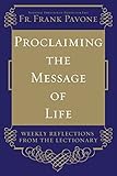 Proclaiming the Message of Life: Weekly Reflections from the Lectionary by Frank Pavone