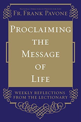 Proclaiming the Message of Life: Weekly Reflections from the Lectionary by Frank Pavone