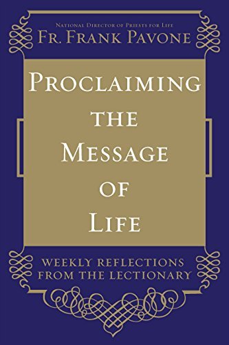 Proclaiming the Message of Life: Weekly Reflections from the Lectionary by Frank Pavone