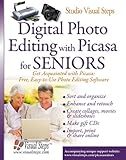 Digital Photo Editing with Picasa for Seniors: Get Acquainted with Picasa: Free, Easy-to-Use Photo Editing Software (Computer Books for Seniors series)