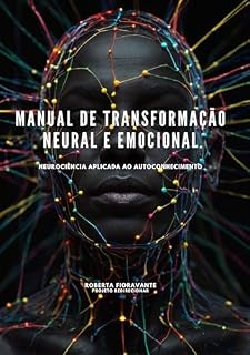 Livro Manual de Transformação Neural e Emocional: Neurociência Aplicada ao Autoconhecimento