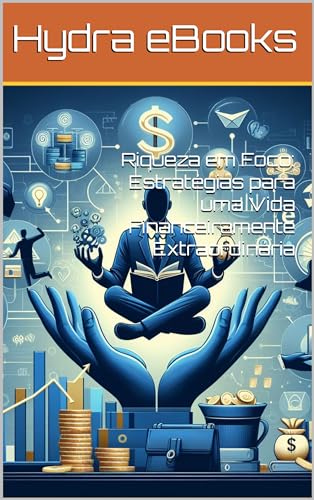 Riqueza em Foco: Estratégias para uma Vida Financeiramente ...