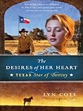 The Desires of Her Heart: Texas: Star of Destiny Book 1 by