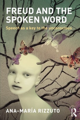 Freud and the Spoken Word: Speech as a key to the unconscious