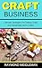 Craft Business: Ultimate Strategies For Selling Crafts and Handmade Items Online by Raymond Weidleman