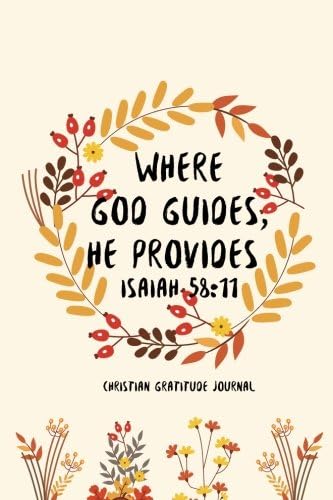 Christian Gratitude Journal Where God guides, He provides: Daily Gratitude And Inspiration Favorite Bible Verses Gratitude Journal: Volume 1 (Journal Composition Book) Paperback – 24 Oct. 2017