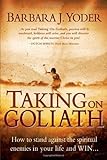 Taking on Goliath: How to Stand Against the Spiritual Enemies in Your Life and Win...