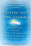 Writing Out the Storm: Reading and Writing Your Way Through Serious Illness or Injury by Barbara Abercrombie