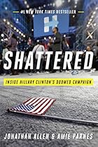 Shattered: Inside Hillary Clinton's Doomed Campaign Shattered: Inside Hillary Clinton's Doomed Campaign