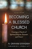 Becoming a Blessed Church: Forming a Church of Spiritual Purpose, Presence, and Power