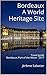 Bordeaux A World Heritage Site: Travel guide Bordeaux, Port of the Moon - 2017