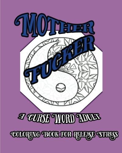 Mother Fucker: A Curse Word Adult Coloring Book For Release Stress