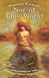 Not of This World: Creatures of the Supernatural in Scotland (Mercat Press) by 