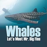 Whales - Let's Meet Mr. Big Fins: Whales Kids Book (Children's Fish & Marine Life Books) by Baby Professor