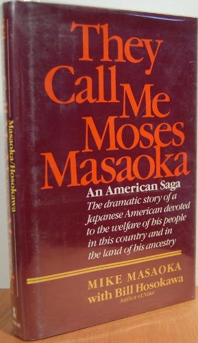 They Call Me Moses Masaoka: An American Saga by Mike Masaoka, Bill Hosokawa