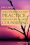 Solution Focused Practice in End-of-Life and Grief Counseling